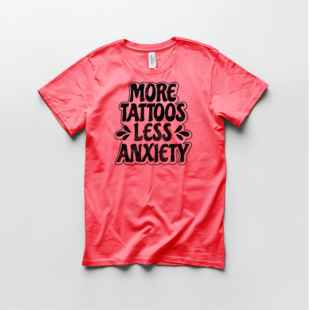 More Tattoos Less Anxiety Graphic T shirt