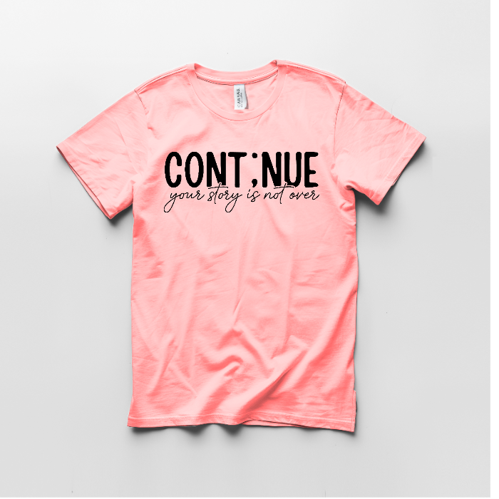 Continue your story isn't over- Graphic Tshirt