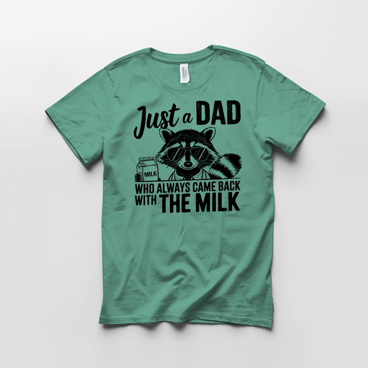 Just a Dad Who Always Comes Back with the Milk Tee