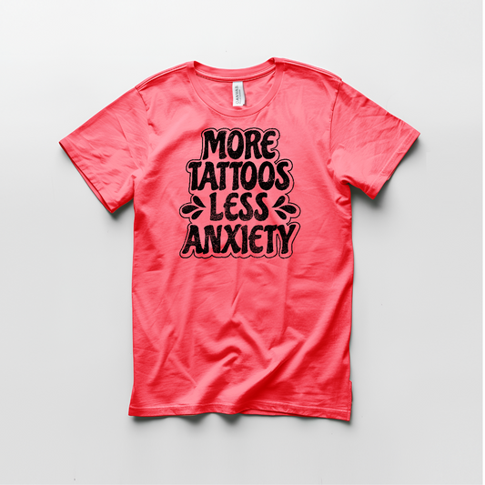 More Tattoos Less Anxiety Graphic T shirt
