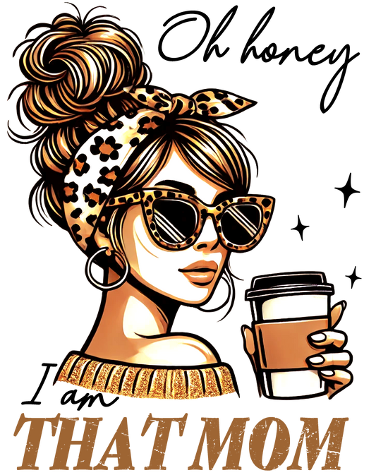 Oh Honey I am THAT MOM Graphic T shirt