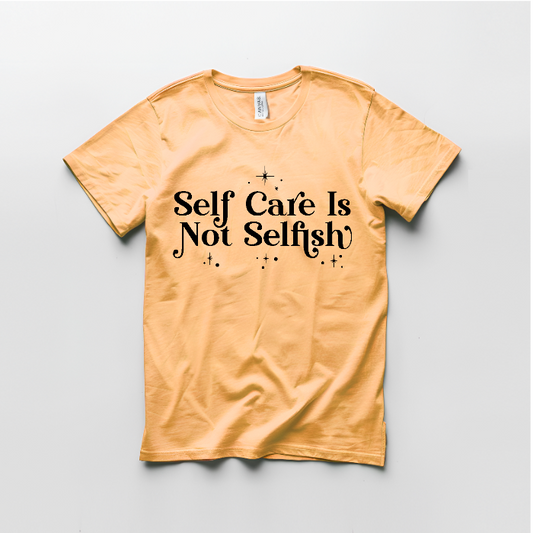 Self Care is Not Selfish Graphic T shirt