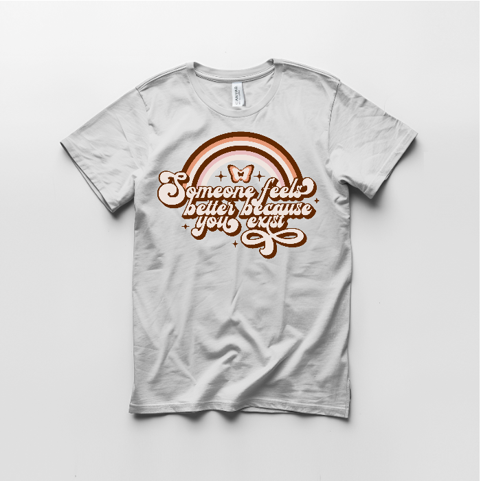 Someone Feels Better Because you Exist Graphic T shirt