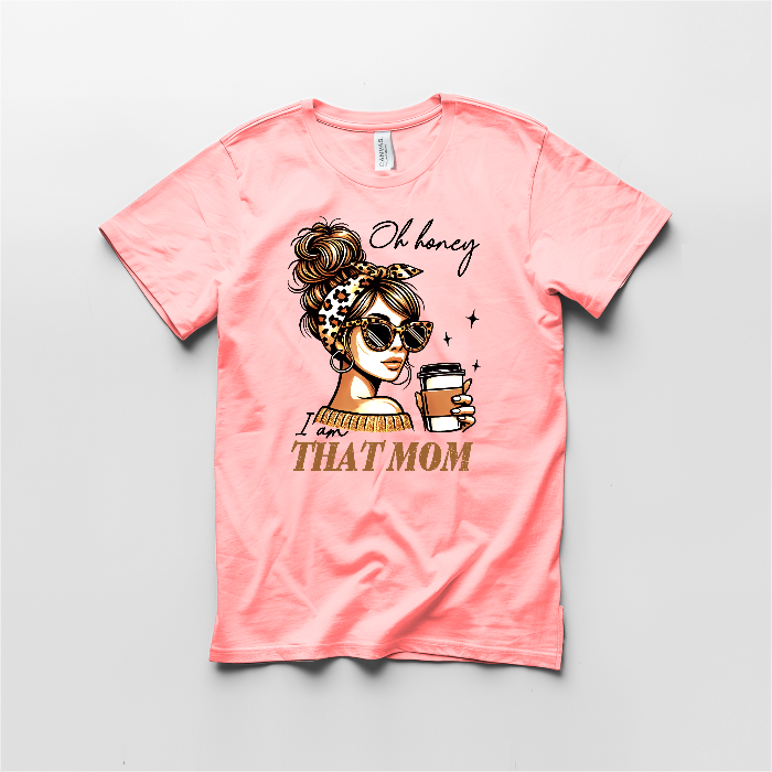 Oh Honey I am THAT MOM Graphic T shirt
