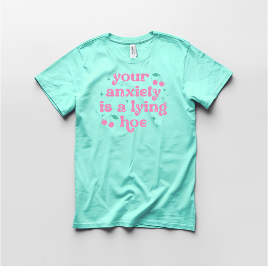 Your Anxiety is a Lying Hoe Graphic T shirt
